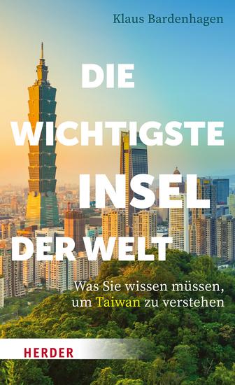 Die wichtigste Insel der Welt - Was Sie wissen müssen um Taiwan zu verstehen - cover