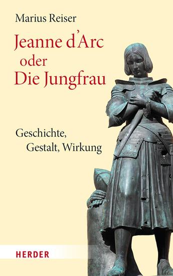 Jeanne d'Arc oder Die Jungfrau - Geschichte - Gestalt - Wirkung - cover