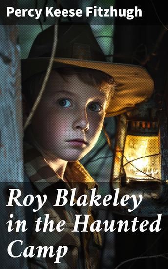 Roy Blakeley in the Haunted Camp - Unveiling mysteries in a spooky camp: A timeless adventure of bravery and friendship - cover