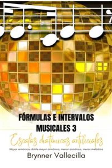 Fórmulas e intervalos musicales 3 - Escalas Diatónicas Artificiales: Mayor Armónica Doble Mayor Armónica Menor Armónica Menor Melódica - cover