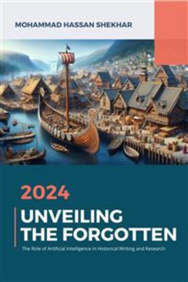 Unveiling the Forgotten - The Role of Artificial Intelligence in Historical Writing and Research - cover