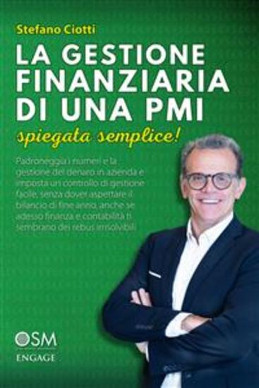 La gestione finanziaria di una PMI spiegata semplice - Padroneggia numeri e gestione del denaro in azienda e imposta un controllo di gestione facile senza dover aspettare il bilancio di fine anno anche se adesso finanza e contabilità ti sembrano dei rebus - cover