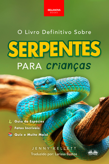 O Livro Definitivo Sobre Serpentes Para Crianças - 100+ Fatos Incríveis Sobre Cobras Fotos E Muito Mais - cover