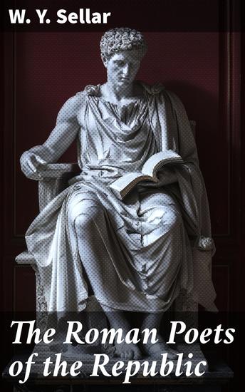 The Roman Poets of the Republic - Exploring Roman Poetry and Republican Culture in Ancient Rome - cover