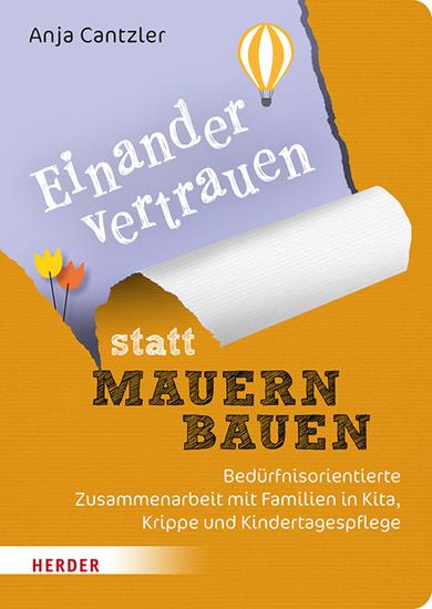 Einander vertrauen statt Mauern bauen - Bedürfnisorientierte Zusammenarbeit mit Familien in Kita Krippe und Kindertagespflege - cover
