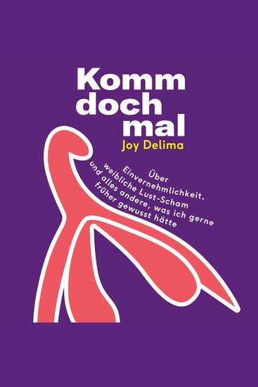 Komm doch mal! - Über Einvernehmlichkeit weibliche Lust-Scham und alles andere was ich gerne früher gewusst hätte - cover