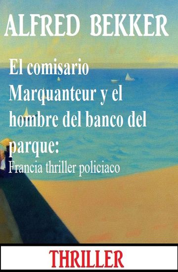 El comisario Marquanteur y el hombre del banco del parque: Francia thriller policiaco - cover