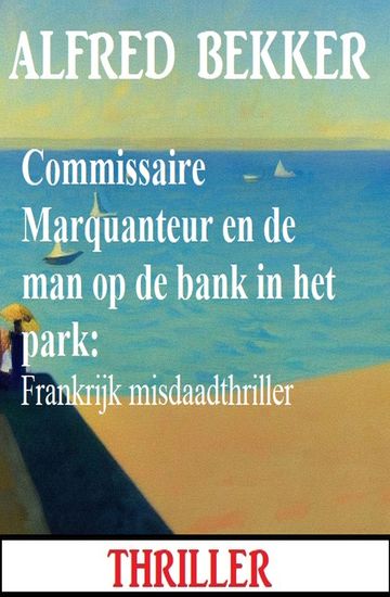 Commissaire Marquanteur en de man op de bank in het park: Frankrijk misdaadthriller - cover