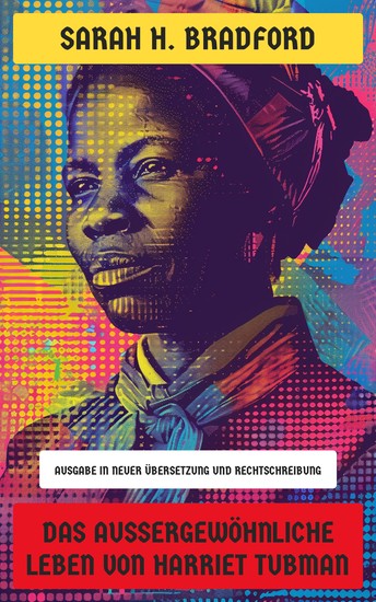 Das außergewöhnliche Leben von Harriet Tubman - Ausgabe in neuer Übersetzung und Rechtschreibung - cover