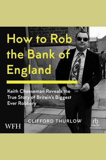How to Rob the Bank of England - Keith Cheeseman Reveals the True Story of Britain’s Biggest Ever Robbery - cover