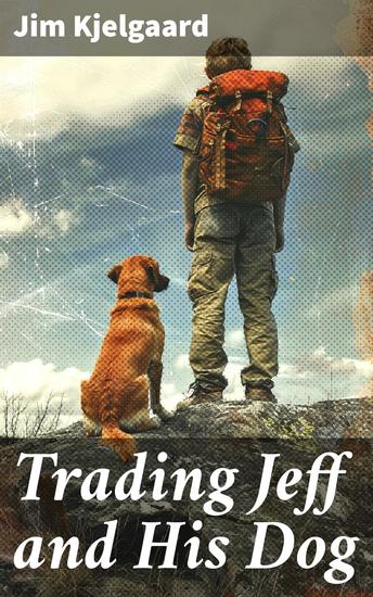Trading Jeff and His Dog - A Tale of Wilderness Friendship and Adventure - cover