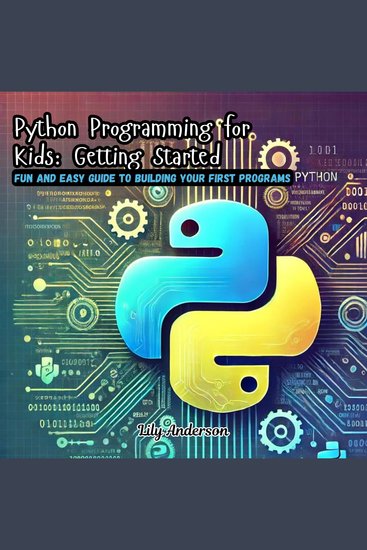 Python Programming for Kids: Getting Started - Fun and Easy Guide to Building Your First Programs - cover
