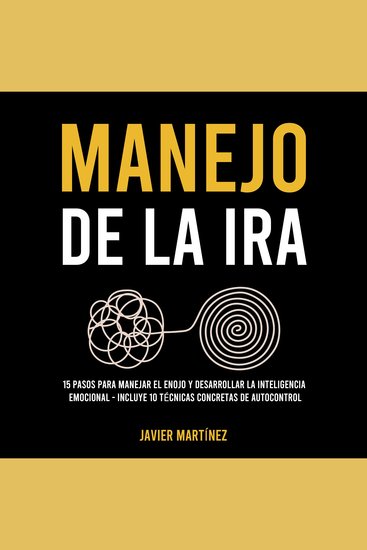 Manejo de la ira - 15 pasos para manejar el enojo y desarrollar la inteligencia emocional - Incluye 10 técnicas concretas de autocontrol - cover