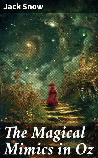 The Magical Mimics in Oz - A Whimsical Journey through Oz with Magical Mimics and Enchanting Adventures - cover