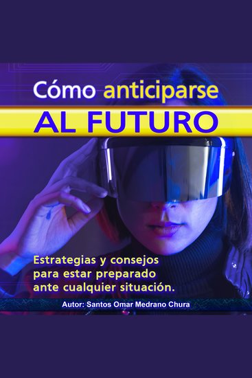 Cómo anticiparse al futuro - Estrategias y consejos para estar preparado ante cualquier situación - cover