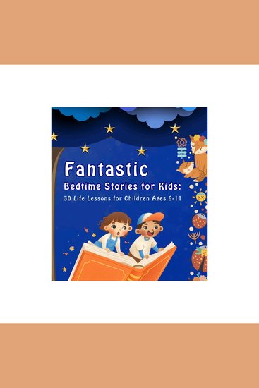 Fantastic Bedtime Stories for Kids - 30 Life Lessons for Children Ages 6 -11 (30 Bedtime Stories Series Book 4) - cover
