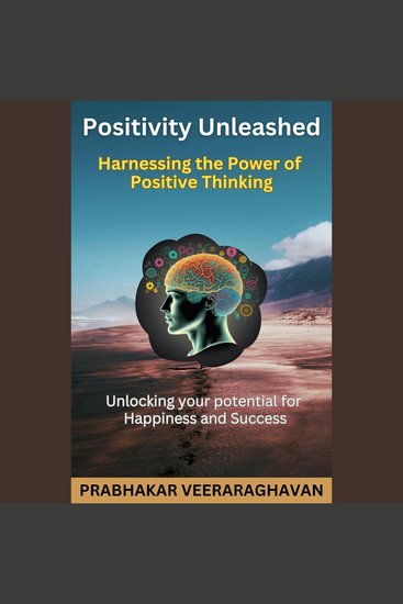 Positivity Unleashed: Harnessing the Power of Positive Thinking - Unlocking Your Potential for Happiness and Success - cover