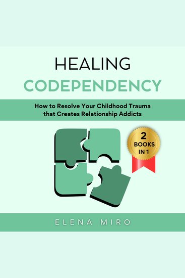 Healing Codependency - How to Resolve Your Childhood Trauma that Creates Relationship Addicts - cover