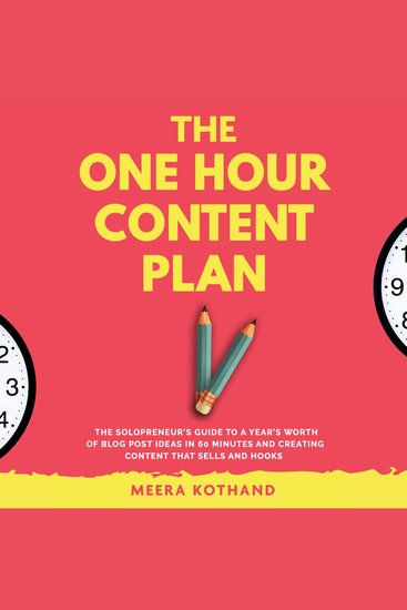 The One Hour Content Plan - The Solopreneur's Guide to a Year's Worth of Blog Post Ideas in 60 Minutes and Creating Content That Hooks and Sells - cover
