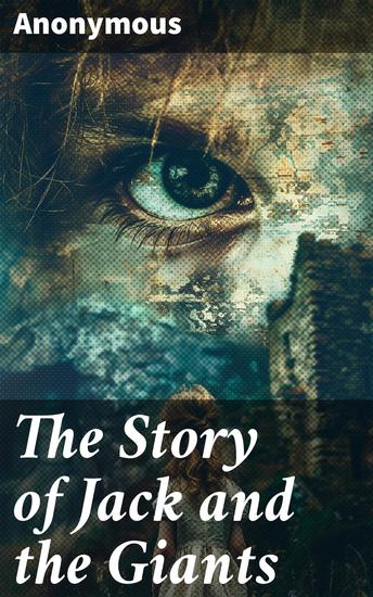 The Story of Jack and the Giants - A Classic Tale of Giants Adventure and Heroism in a Magical World - cover