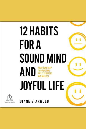 12 Habits for a Sound Mind and Joyful Life - Your Road Map to Overcome Daily Stresses and Messes - cover