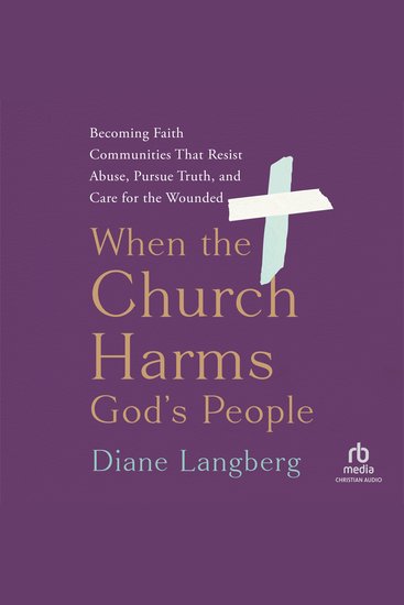 When the Church Harms God's People - Becoming Faith Communities That Resist Abuse Pursue Truth and Care for the Wounded - cover