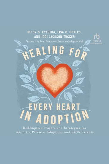 Healing for Every Heart in Adoption - Redemptive Prayers and Strategies for Adoptive Parents Adoptees and Birth Parents - cover