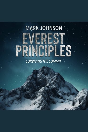 Everest Principles Surviving the Summit - Learning and Leading in Extreme Conditions Leadership and Strategy on the World's Highest Peaks Conquering Challenges in Harsh Environments - cover