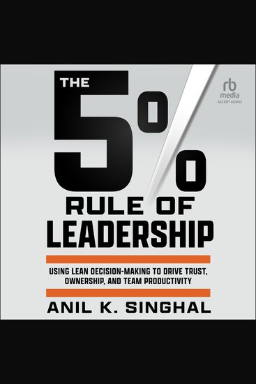 The 5% Rule of Leadership - Using Lean Decision-Making to Drive Trust Ownership and Team Productivity - cover