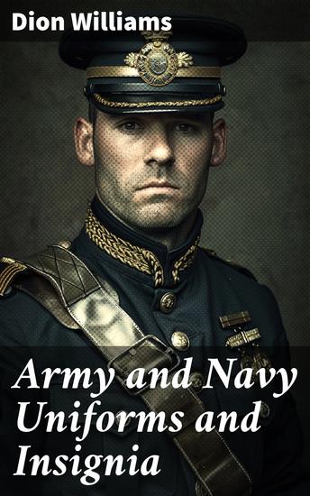 Army and Navy Uniforms and Insignia - How to Know Rank Corps and Service in the Military and Naval Forces of the United States - cover