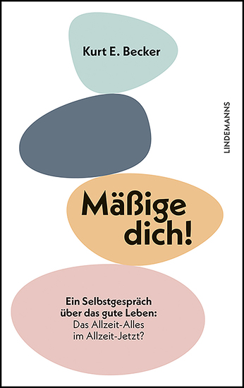Mäßige dich! - Ein Selbstgespräch über das gute Leben: Das Allzeit-Alles im Allzeit-Jetzt? - cover