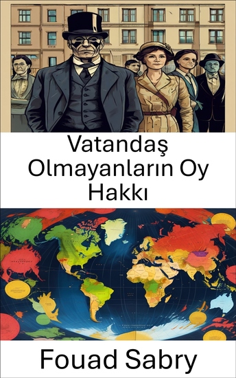 Vatandaş Olmayanların Oy Hakkı - Küresel Demokrasilerde Sesleri Güçlendirmek - cover
