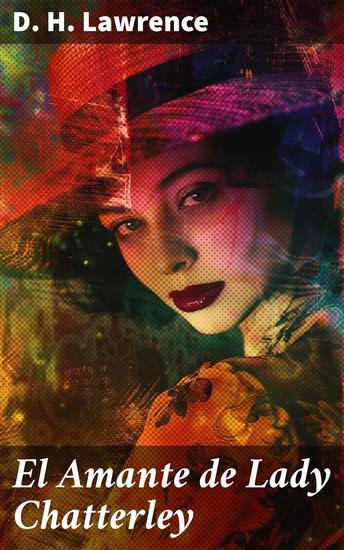 El Amante de Lady Chatterley - Amor prohibido y pasión desenfrenada en la sociedad victoriana - cover