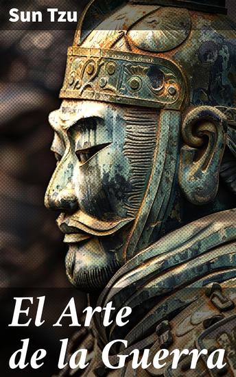 El Arte de la Guerra - Estrategias atemporales para la victoria en la guerra y la vida - cover