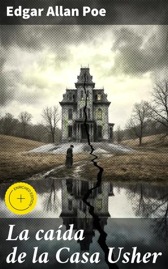 La caída de la Casa Usher - Edición enriquecida La decadencia y locura en una casa gótica - cover