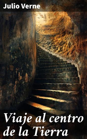 Viaje al centro de la Tierra - Un viaje subterráneo lleno de misterios y descubrimientos - cover