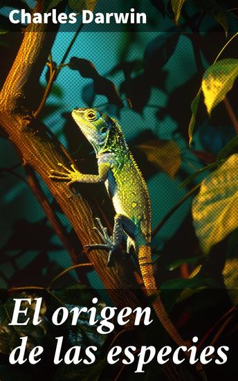 El origen de las especies - Explorando la evolución y diversidad de las especies: Un clásico de la biología moderna - cover