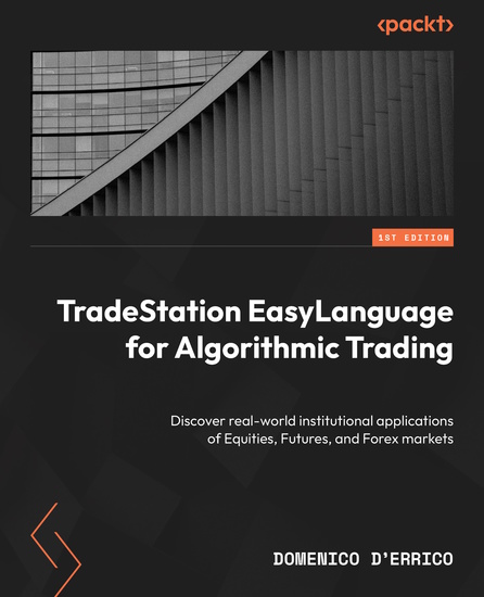 TradeStation EasyLanguage for Algorithmic Trading - Discover real-world institutional applications of Equities Futures and Forex markets - cover