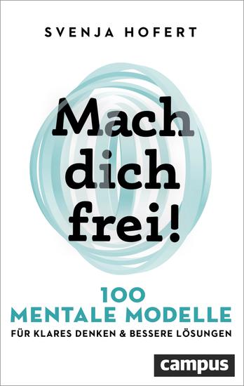 Mach dich frei! - 100 mentale Modelle für klares Denken und bessere Lösungen - cover