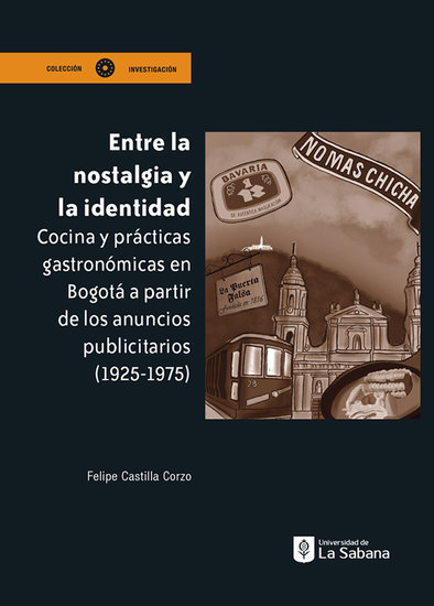 Entre la nostalgia y la identidad - Cocina y prácticas gastronómicas en Bogotá a partir de los anuncios publicitarios (1925-1975) - cover