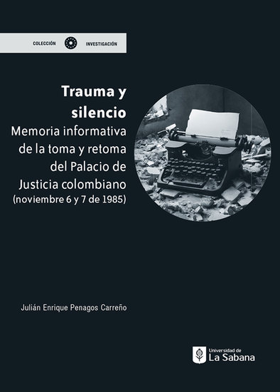 Trauma y silencio - Memoria informativa de la toma y retoma del palacio de Justicia colombiano - cover