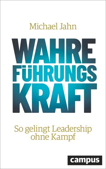 Wahre FührungsKraft - So gelingt Leadership ohne Kampf - cover