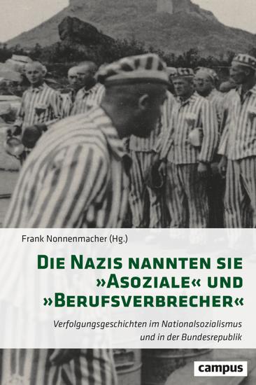 Die Nazis nannten sie »Asoziale« und »Berufsverbrecher« - Verfolgungsgeschichten im Nationalsozialismus und in der Bundesrepublik - cover