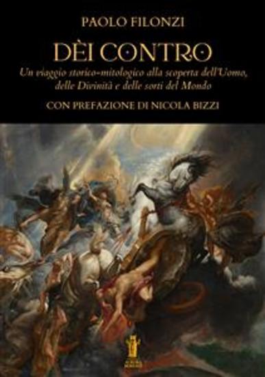 Dèi Contro - Un viaggio storico-mitologico alla scoperta dell’Uomo delle Divinità e delle sorti del Mondo - cover