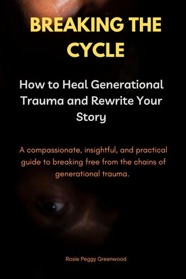 Breaking the Cycle - How to Heal Generational Trauma and Rewrite Your Story - cover