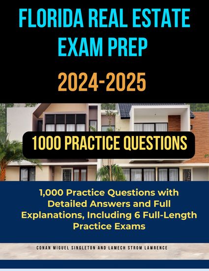 Florida Real Estate Exam Prep 2024-2025 - 1000 Practice Questions with Detailed Answers and Full Explanations Including 6 Full-Length Practice Exams - cover