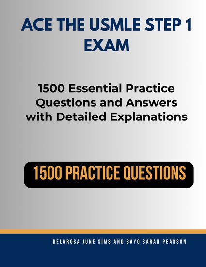 Ace the USMLE Step 1 Exam - 1500 Essential Practice Questions and Answers with Detailed Explanations - cover