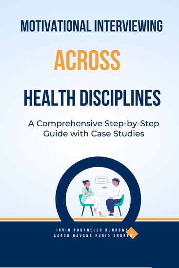 Motivational Interviewing Across Health Disciplines - A Comprehensive Step-by-Step Guide with Case Studies - cover