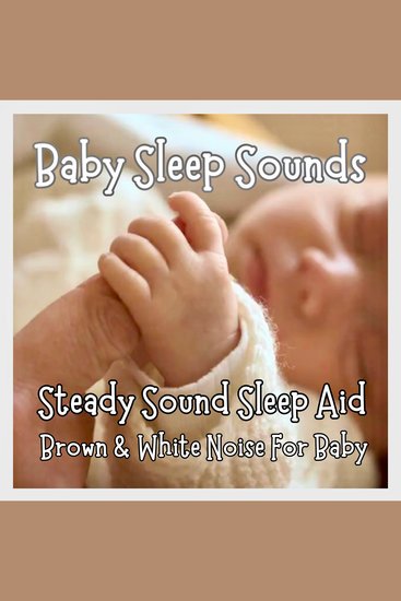 Baby Sleep Sounds - Brown & White Noise For Baby - Steady Sound Sleep Aid - cover