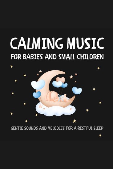 Calming Music for Babies and Small Children - Gentle Sounds and Melodies for a Restful Sleep - cover